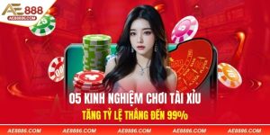05 Kinh Nghiệm Chơi Tài Xỉu Tăng Tỷ Lệ Thắng Đến 99%