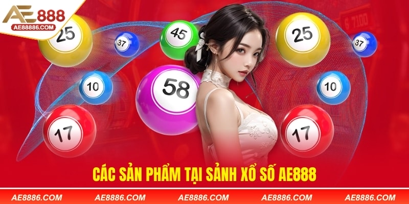 Các sản phẩm tại sảnh Xổ số AE888