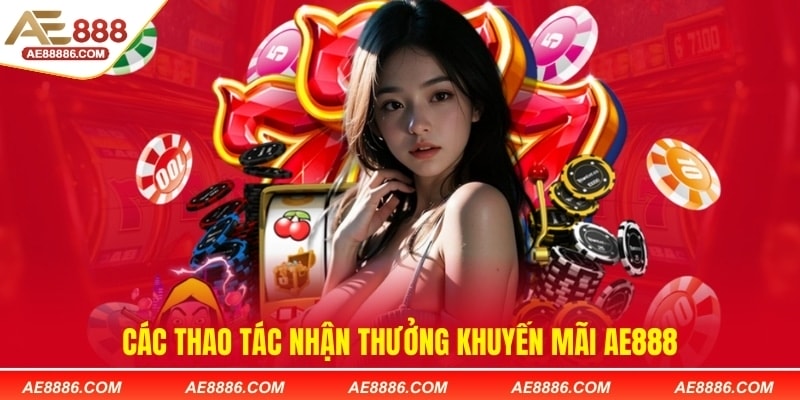 Các thao tác nhận thưởng khuyến mãi Ae888