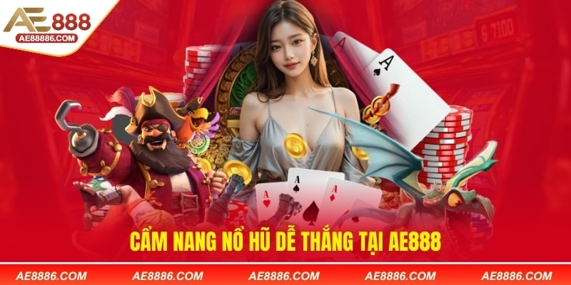 Cẩm nang nổ hũ dễ thắng tại AE888