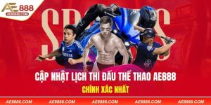 Cập Nhật Lịch Thi Đấu Thể Thao AE888 Chính Xác Nhất