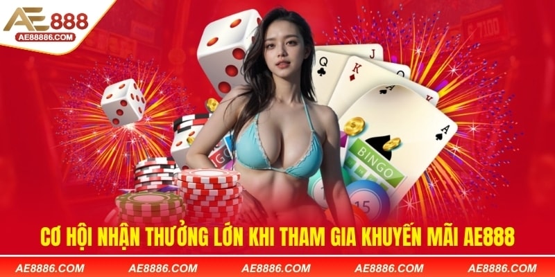 Cơ hội nhận thưởng lớn khi tham gia khuyến mãi Ae888