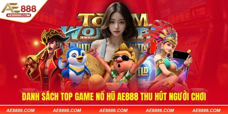 Danh sách top game nổ hũ AE888 thu hút người chơi