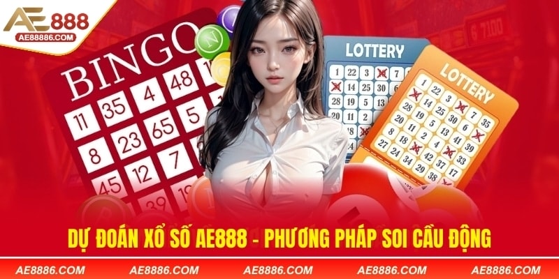 Dự đoán xổ số AE888 tăng cơ hội dành chiến thắng khi chơi