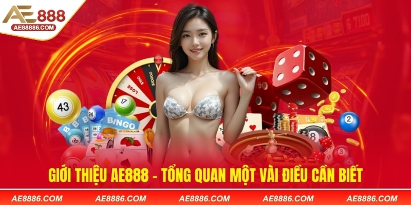 Giới thiệu AE888 - Tổng quan một vài điều cần biết