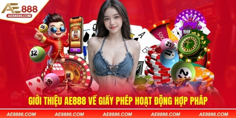 Giới thiệu AE888 về giấy phép hoạt động hợp pháp