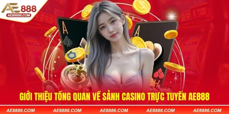 Giới thiệu tổng quan về sảnh casino trực tuyến AE888