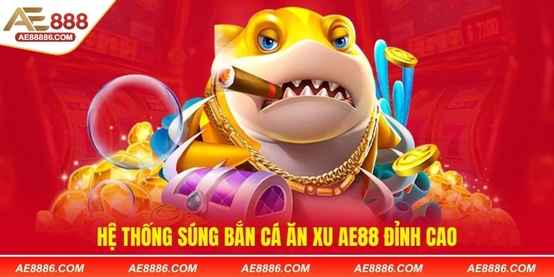 Hệ thống súng bắn cá ăn xu AE88 đỉnh cao