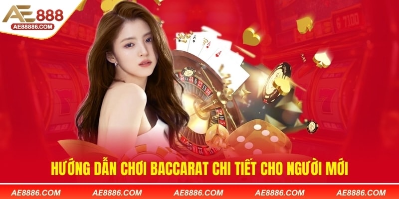 Hướng dẫn chơi Baccarat chi tiết cho người mới