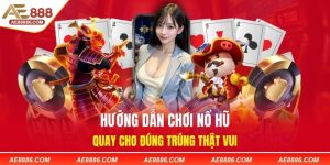 Hướng Dẫn Chơi Nổ Hũ - Quay Cho Đúng Trúng Thật Vui