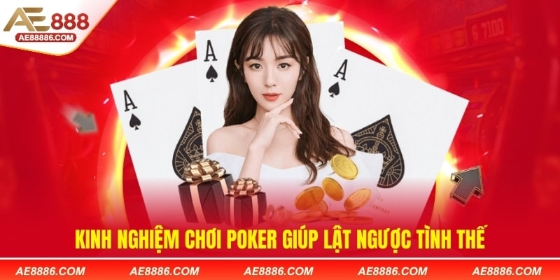 Kinh nghiệm chơi Poker giúp lật ngược tình thế