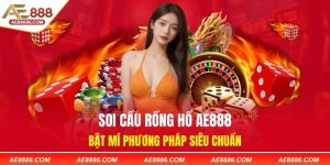 Soi Cầu Rồng Hổ AE888 - Bật Mí Phương Pháp Siêu Chuẩn