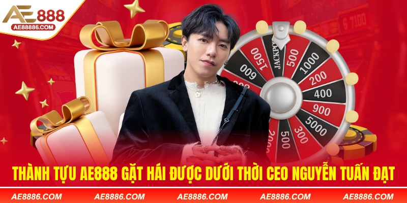 Thành tựu AE888 gặt hái được dưới thời CEO Nguyễn Tuấn Đạt