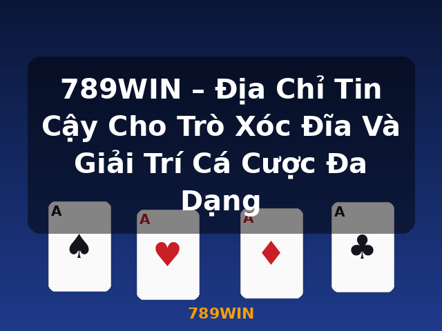 789WIN – Địa Chỉ Tin Cậy Cho Trò Xóc Đĩa Và Giải Trí Cá Cược Đa Dạng - 789WIN