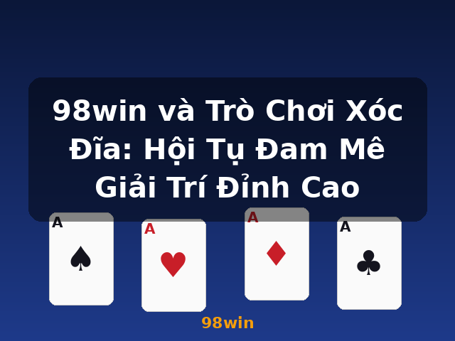 98win và Trò Chơi Xóc Đĩa: Hội Tụ Đam Mê Giải Trí Đỉnh Cao - 98win