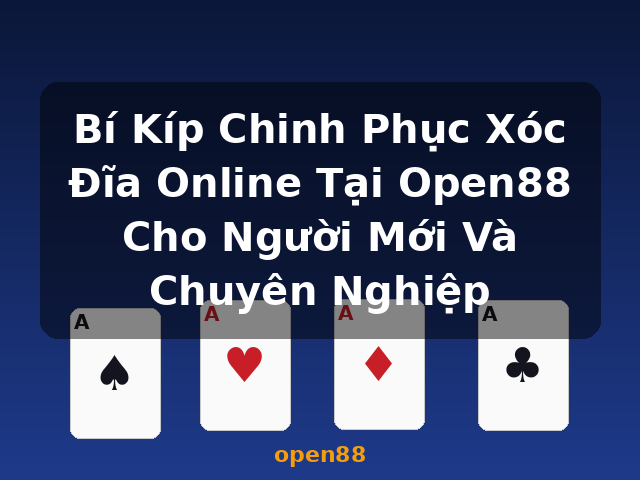 Bí Kíp Chinh Phục Xóc Đĩa Online Tại Open88 Cho Người Mới Và Chuyên Nghiệp - open88