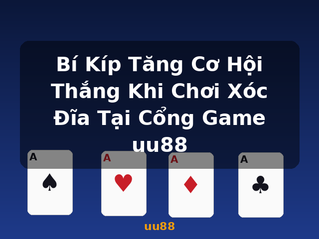 Bí Kíp Tăng Cơ Hội Thắng Khi Chơi Xóc Đĩa Tại Cổng Game uu88 - uu88