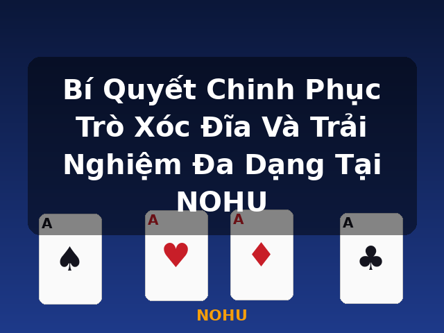 Bí Quyết Chinh Phục Trò Xóc Đĩa Và Trải Nghiệm Đa Dạng Tại NOHU - NOHU