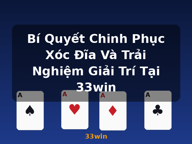 Bí Quyết Chinh Phục Xóc Đĩa Và Trải Nghiệm Giải Trí Tại 33win - 33win