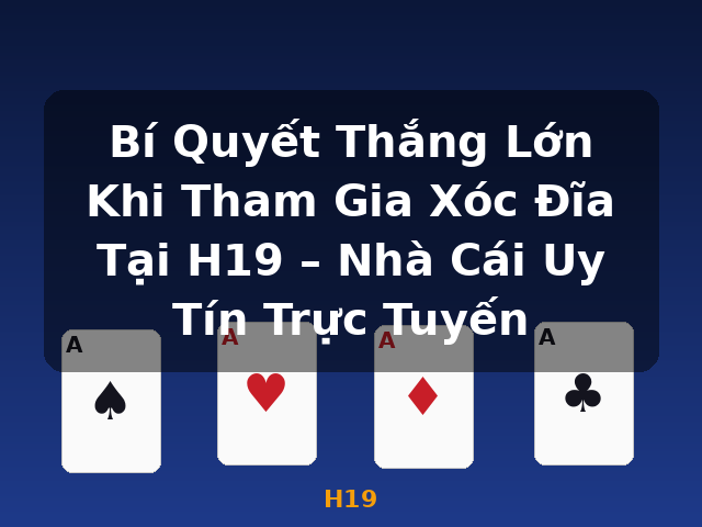 Bí Quyết Thắng Lớn Khi Tham Gia Xóc Đĩa Tại H19 – Nhà Cái Uy Tín Trực Tuyến - H19