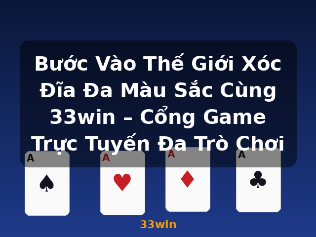 Bước Vào Thế Giới Xóc Đĩa Đa Màu Sắc Cùng 33win – Cổng Game Trực Tuyến Đa Trò Chơi - 33win
