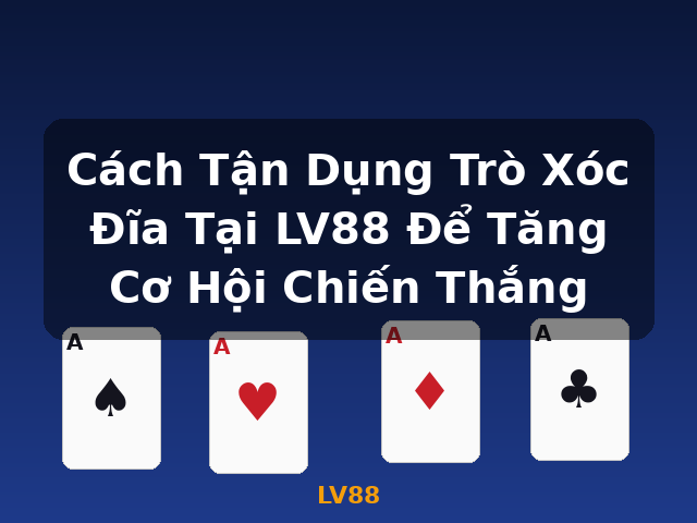 Cách Tận Dụng Trò Xóc Đĩa Tại LV88 Để Tăng Cơ Hội Chiến Thắng - LV88