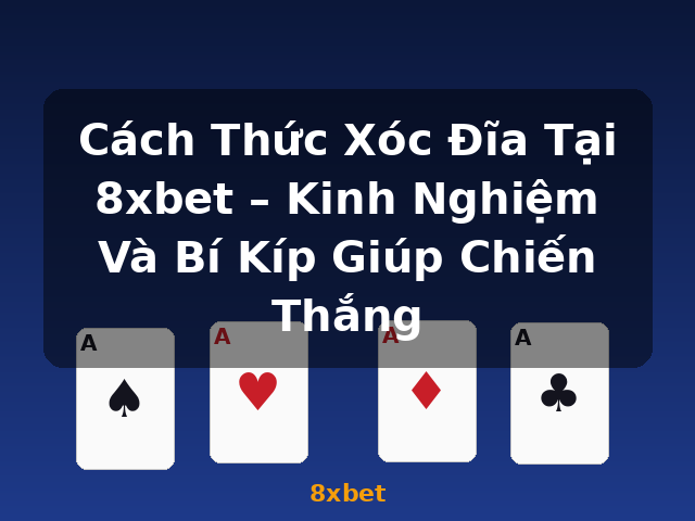 Cách Thức Xóc Đĩa Tại 8xbet – Kinh Nghiệm Và Bí Kíp Giúp Chiến Thắng - 8xbet Cách Thức Xóc Đĩa Tại 8xbet – Kinh Nghiệm Và Bí Kíp Giúp Chiến Thắng - 8xbet