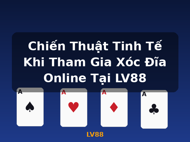 Chiến Thuật Tinh Tế Khi Tham Gia Xóc Đĩa Online Tại LV88 - LV88