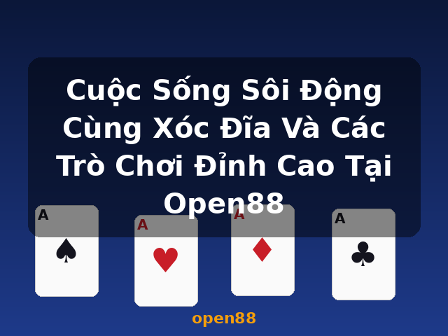 Cuộc Sống Sôi Động Cùng Xóc Đĩa Và Các Trò Chơi Đỉnh Cao Tại Open88 - open88