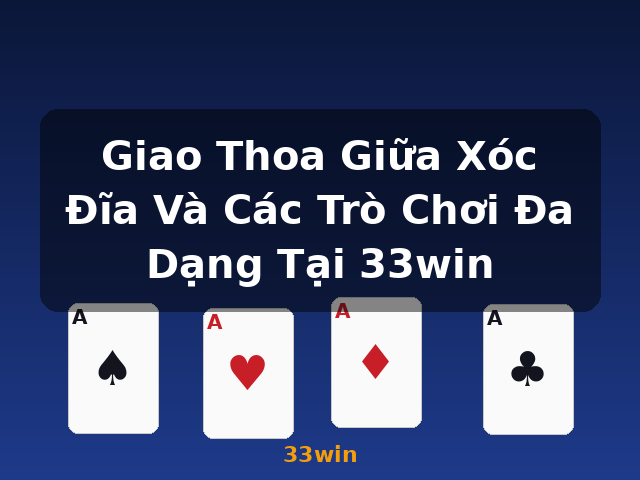 Giao Thoa Giữa Xóc Đĩa Và Các Trò Chơi Đa Dạng Tại 33win - 33win