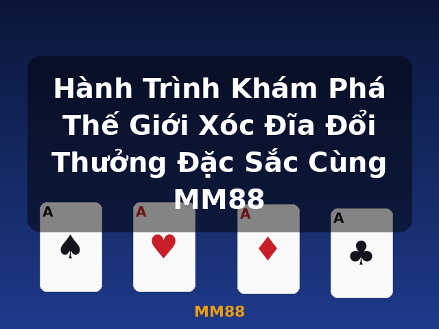 Hành Trình Khám Phá Thế Giới Xóc Đĩa Đổi Thưởng Đặc Sắc Cùng MM88 - MM88