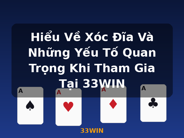 Hiểu Về Xóc Đĩa Và Những Yếu Tố Quan Trọng Khi Tham Gia Tại 33WIN - 33WIN