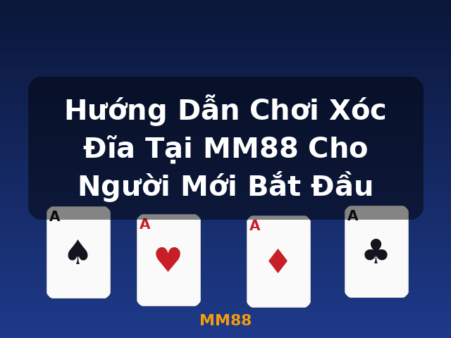 Hướng Dẫn Chơi Xóc Đĩa Tại MM88 Cho Người Mới Bắt Đầu - MM88