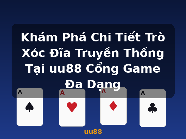 Khám Phá Chi Tiết Trò Xóc Đĩa Truyền Thống Tại uu88 Cổng Game Đa Dạng - uu88