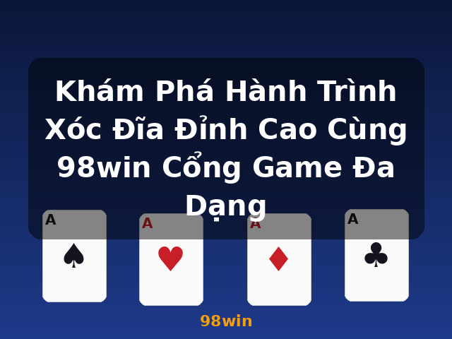 Khám Phá Hành Trình Xóc Đĩa Đỉnh Cao Cùng 98win Cổng Game Đa Dạng - 98win