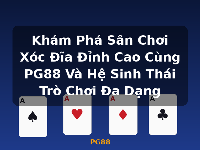 Khám Phá Sân Chơi Xóc Đĩa Đỉnh Cao Cùng PG88 Và Hệ Sinh Thái Trò Chơi Đa Dạng - PG88