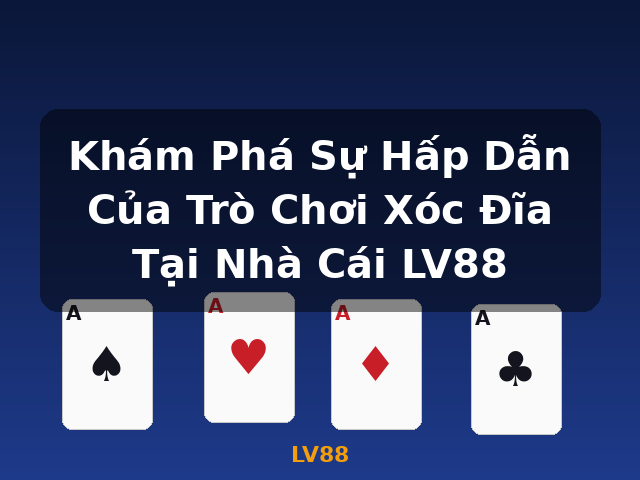 Khám Phá Sự Hấp Dẫn Của Trò Chơi Xóc Đĩa Tại Nhà Cái LV88 - LV88