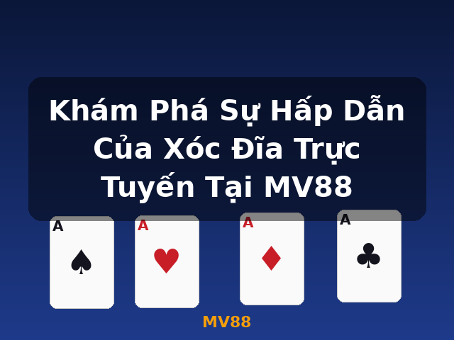 Khám Phá Sự Hấp Dẫn Của Xóc Đĩa Trực Tuyến Tại MV88 - MV88
