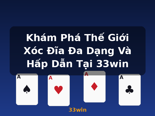 Khám Phá Thế Giới Xóc Đĩa Đa Dạng Và Hấp Dẫn Tại 33win - 33win
