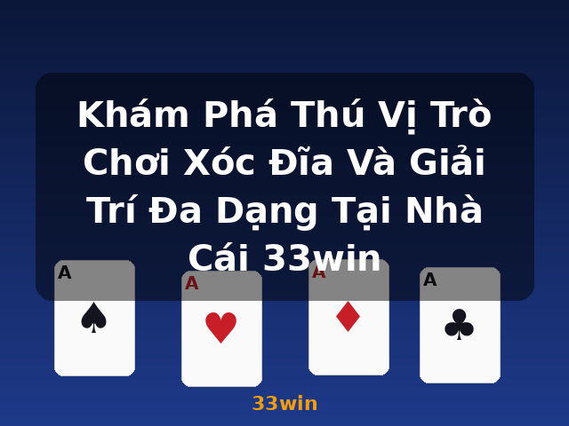 Khám Phá Thú Vị Trò Chơi Xóc Đĩa Và Giải Trí Đa Dạng Tại Nhà Cái 33win - 33win
