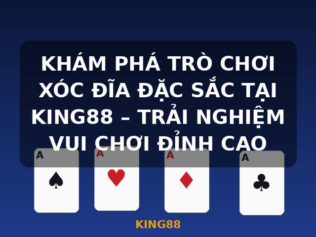 KHÁM PHÁ TRÒ CHƠI XÓC ĐĨA ĐẶC SẮC TẠI KING88 – TRẢI NGHIỆM VUI CHƠI ĐỈNH CAO - KING88