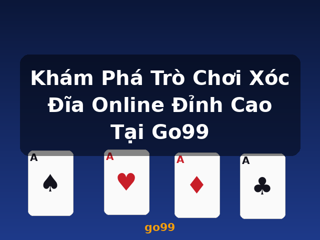 Khám Phá Trò Chơi Xóc Đĩa Online Đỉnh Cao Tại Go99 - go99