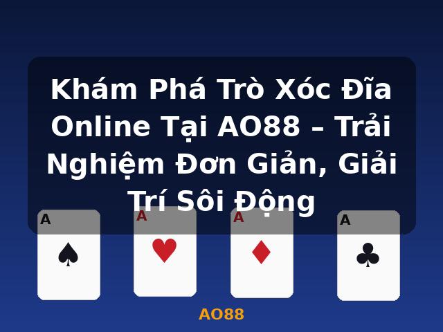 Khám Phá Trò Xóc Đĩa Online Tại AO88 – Trải Nghiệm Đơn Giản, Giải Trí Sôi Động - AO88