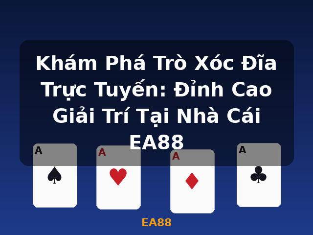 Khám Phá Trò Xóc Đĩa Trực Tuyến: Đỉnh Cao Giải Trí Tại Nhà Cái EA88 - EA88
