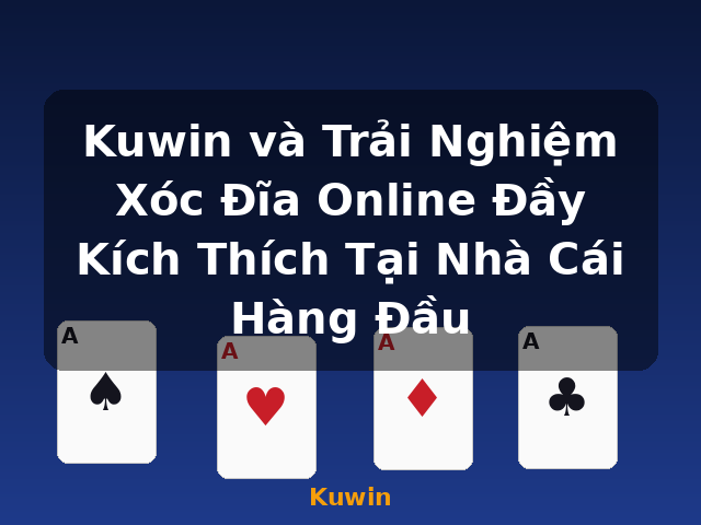 Kuwin và Trải Nghiệm Xóc Đĩa Online Đầy Kích Thích Tại Nhà Cái Hàng Đầu - Kuwin Kuwin và Trải Nghiệm Xóc Đĩa Online Đầy Kích Thích Tại Nhà Cái Hàng Đầu - Kuwin