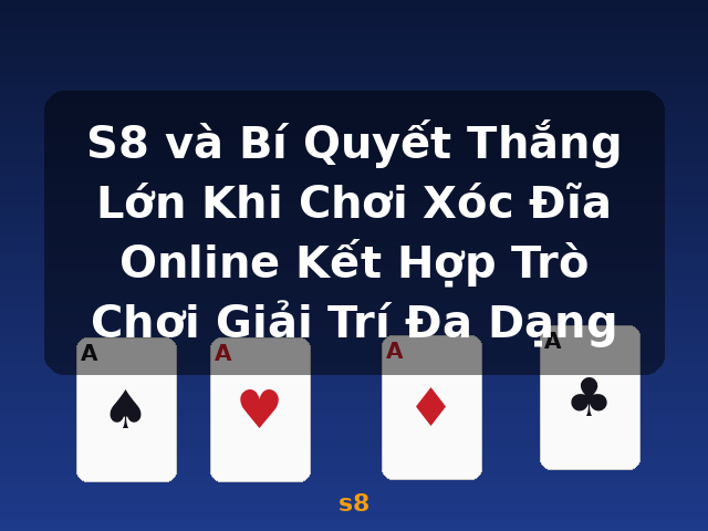 S8 và Bí Quyết Thắng Lớn Khi Chơi Xóc Đĩa Online Kết Hợp Trò Chơi Giải Trí Đa Dạng - s8