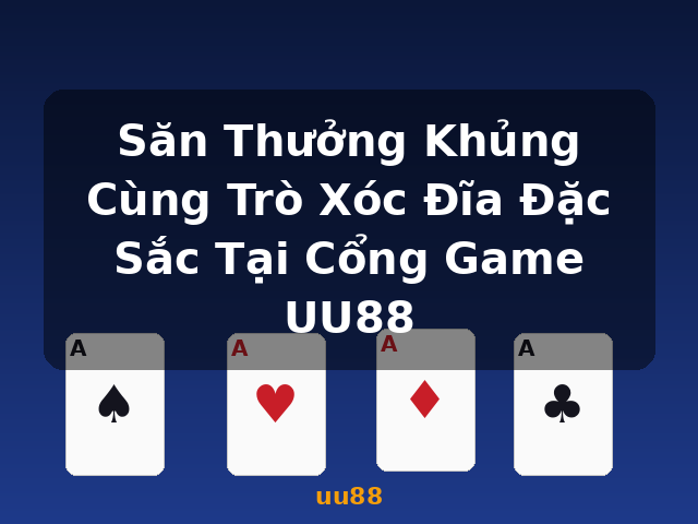 Săn Thưởng Khủng Cùng Trò Xóc Đĩa Đặc Sắc Tại Cổng Game UU88 - uu88
