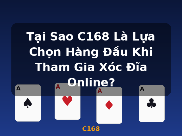 Tại Sao C168 Là Lựa Chọn Hàng Đầu Khi Tham Gia Xóc Đĩa Online? - C168