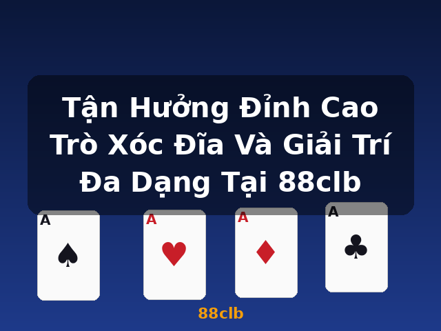 Tận Hưởng Đỉnh Cao Trò Xóc Đĩa Và Giải Trí Đa Dạng Tại 88clb - 88clb