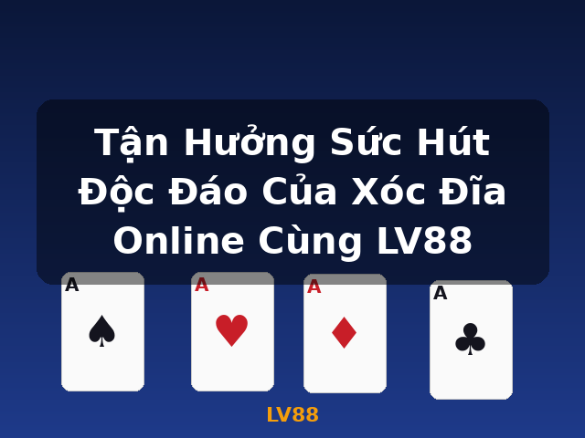 Tận Hưởng Sức Hút Độc Đáo Của Xóc Đĩa Online Cùng LV88 - LV88